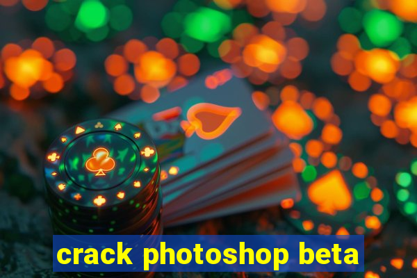 crack photoshop beta